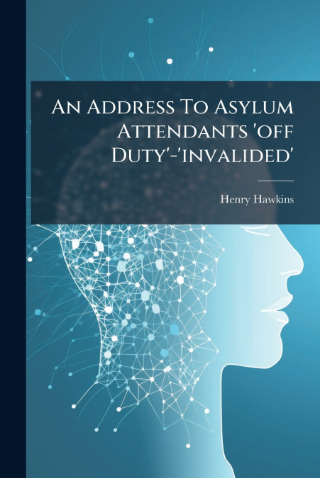 An Address To Asylum Attendants ’off Duty’-’invalided’