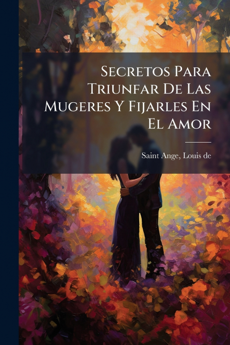 Secretos Para Triunfar De Las Mugeres Y Fijarles En El Amor
