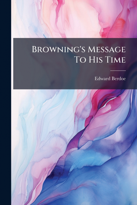 Browning’s Message To His Time
