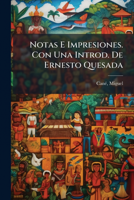 Notas E Impresiones. Con Una Introd. De Ernesto Quesada