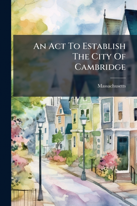 An Act To Establish The City Of Cambridge