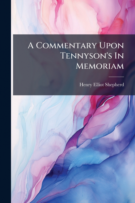 A Commentary Upon Tennyson’s In Memoriam