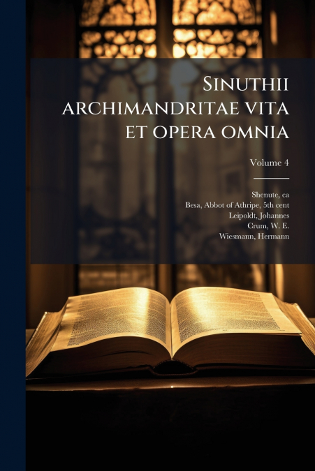 Sinuthii archimandritae vita et opera omnia; Volume 4