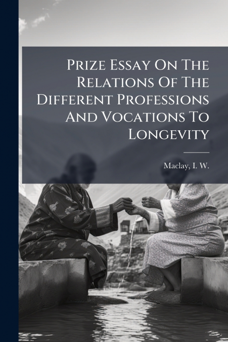 Prize Essay On The Relations Of The Different Professions And Vocations To Longevity