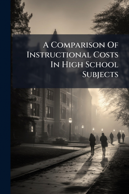 A Comparison Of Instructional Costs In High School Subjects