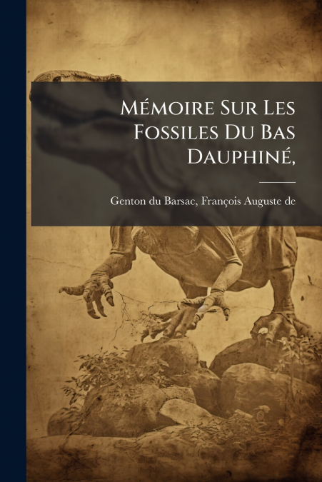 Mémoire Sur Les Fossiles Du Bas Dauphiné,