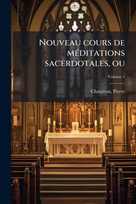 Nouveau cours de méditations sacerdotales, ou