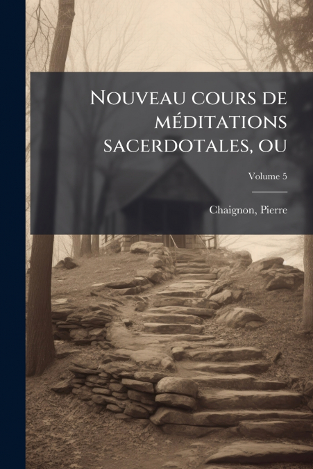 Nouveau cours de méditations sacerdotales, ou
