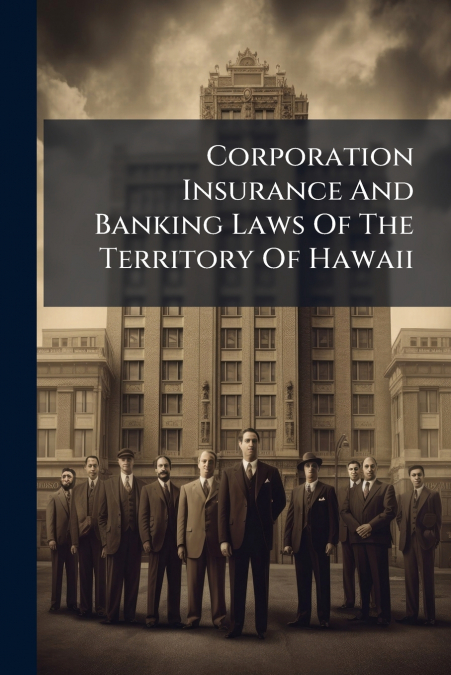 Corporation Insurance And Banking Laws Of The Territory Of Hawaii
