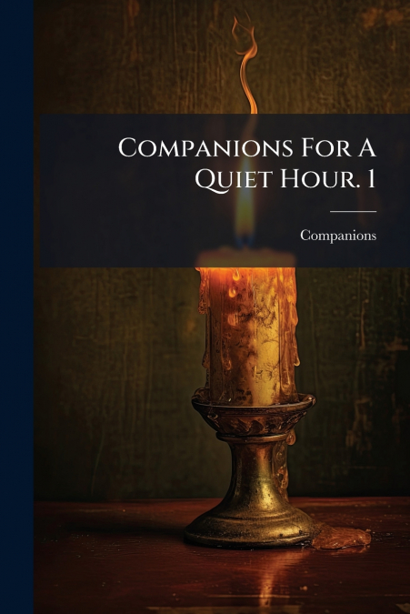 Companions For A Quiet Hour. 1