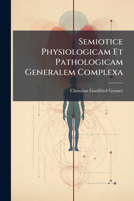 Semiotice Physiologicam Et Pathologicam Generalem Complexa