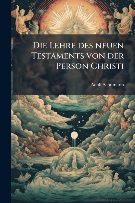 Die Lehre des neuen Testaments von der Person Christi
