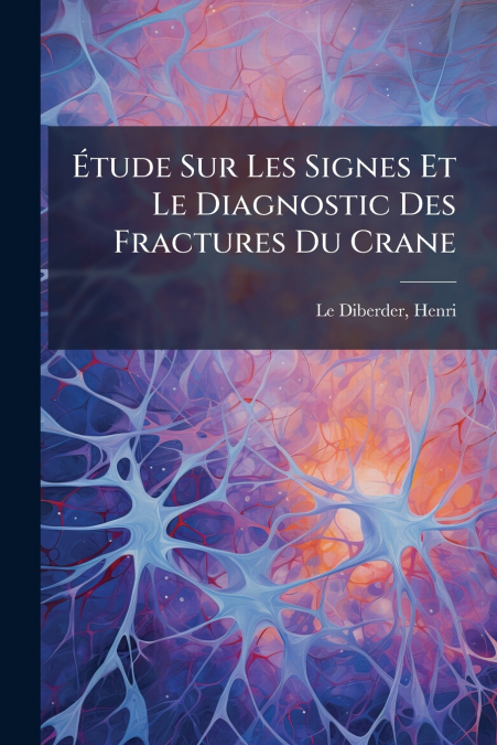 Étude Sur Les Signes Et Le Diagnostic Des Fractures Du Crane