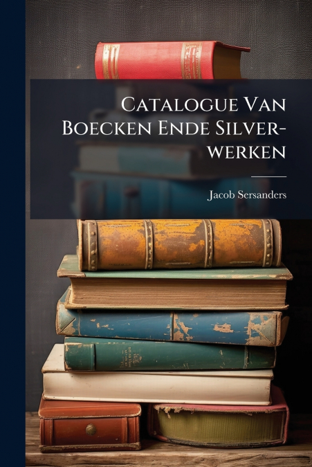 Catalogue Van Boecken Ende Silver-werken