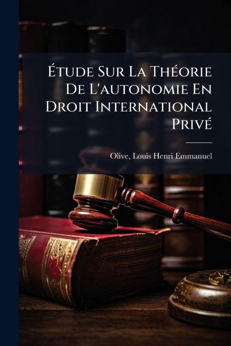Étude Sur La Théorie De L’autonomie En Droit International Privé
