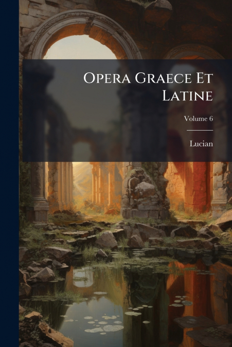 Opera Graece Et Latine