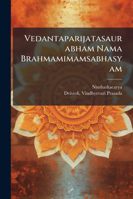 Vedantaparijatasaurabham Nama Brahmamimamsabhasyam