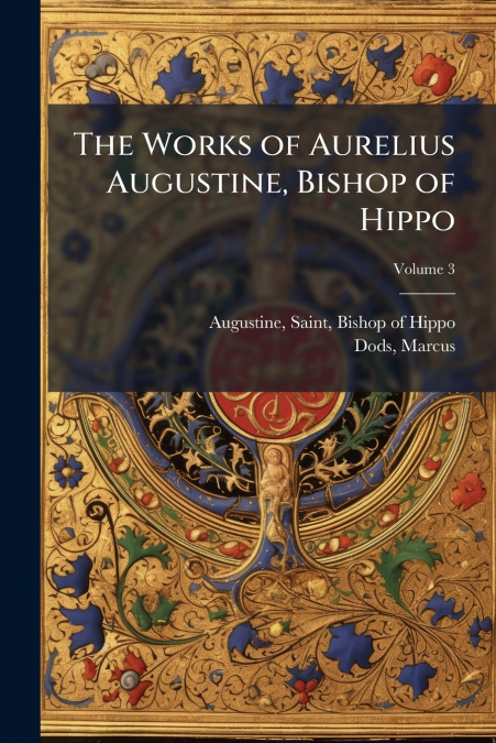 The Works of Aurelius Augustine, Bishop of Hippo