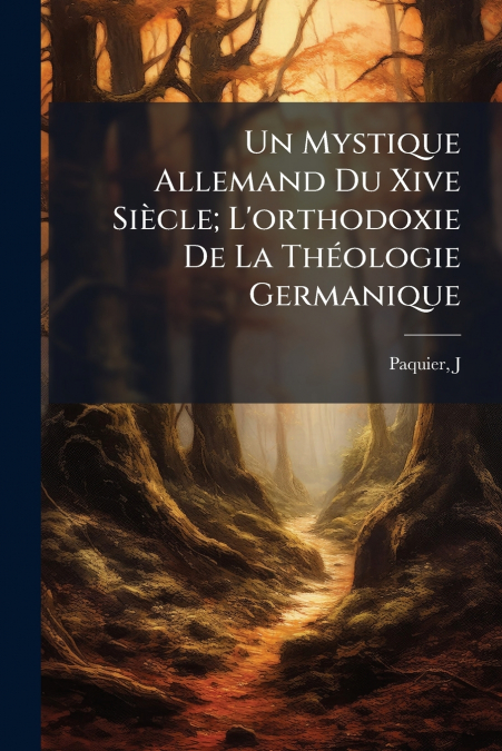 Un Mystique Allemand Du Xive Siècle; L’orthodoxie De La Théologie Germanique
