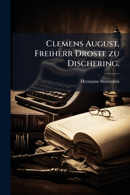 Clemens August, Freiherr Droste zu Dischering.