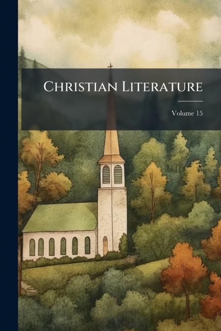 Christian Literature; Volume 15
