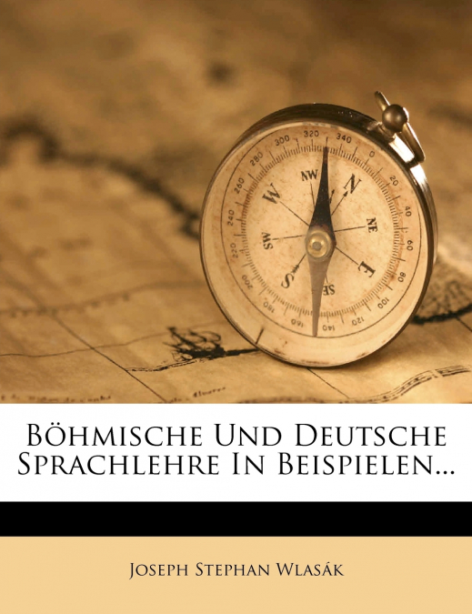 Böhmische Und Deutsche Sprachlehre In Beispielen