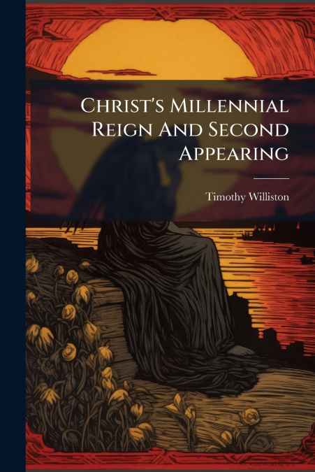 Christ’s Millennial Reign And Second Appearing