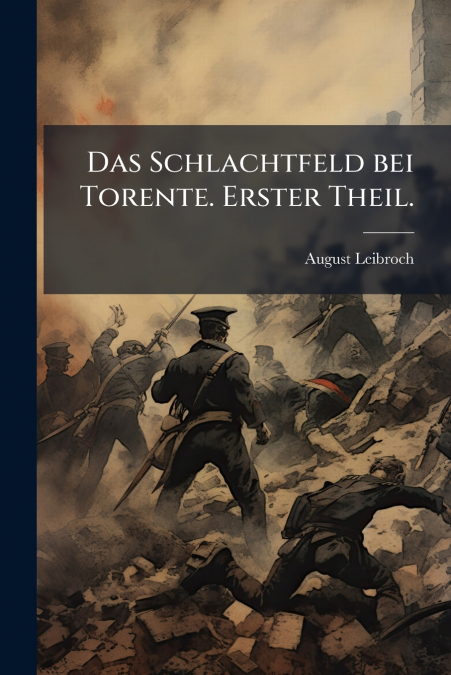 Das Schlachtfeld bei Torente. Erster Theil.