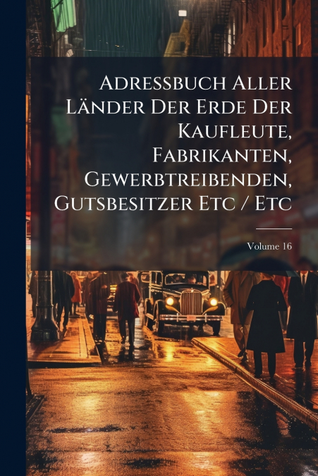Adressbuch Aller Länder Der Erde Der Kaufleute, Fabrikanten, Gewerbtreibenden, Gutsbesitzer Etc / Etc