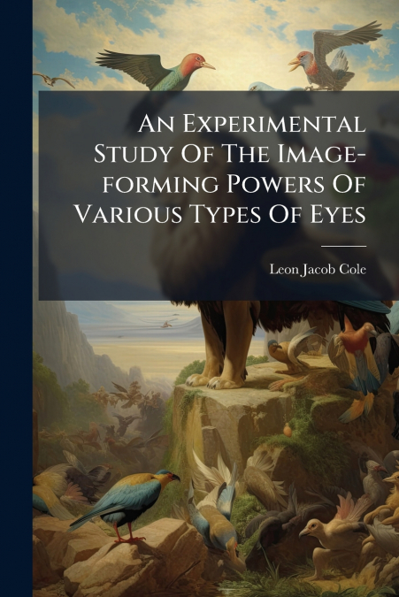 An Experimental Study Of The Image-forming Powers Of Various Types Of Eyes