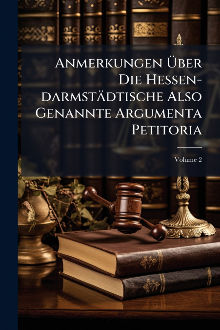 Anmerkungen Über Die Hessen-darmstädtische Also Genannte Argumenta Petitoria