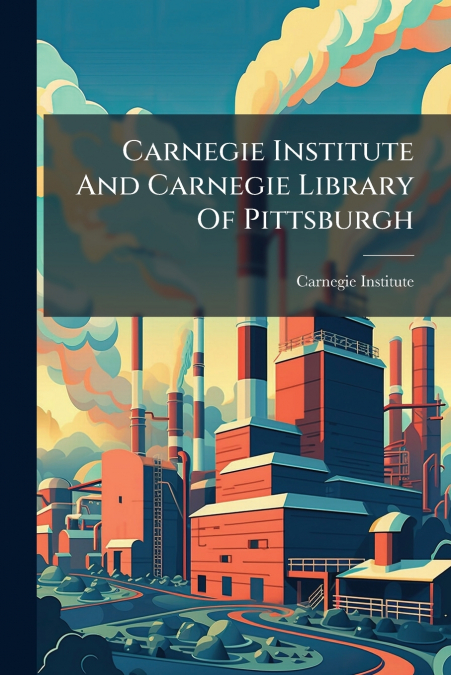 Carnegie Institute And Carnegie Library Of Pittsburgh