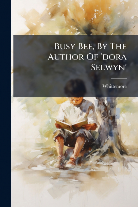 Busy Bee, By The Author Of ’dora Selwyn’
