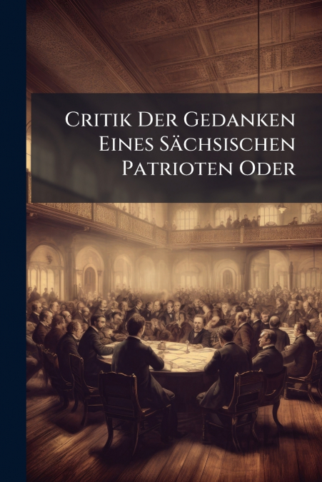 Critik Der Gedanken Eines Sächsischen Patrioten Oder