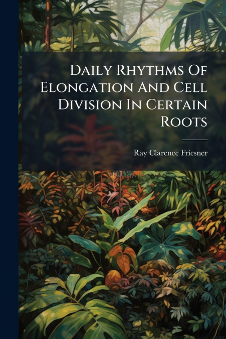 Daily Rhythms Of Elongation And Cell Division In Certain Roots