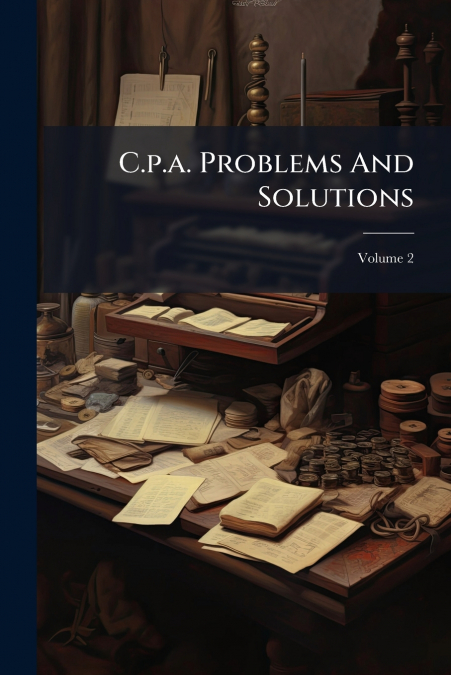 C.p.a. Problems And Solutions; Volume 2
