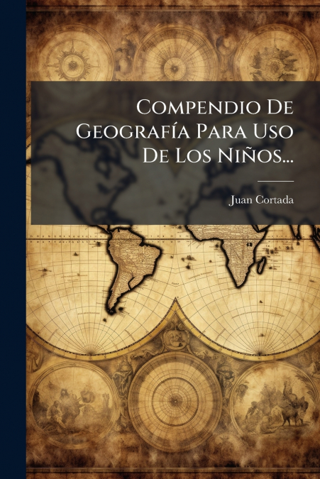 Compendio De Geografía Para Uso De Los Niños...