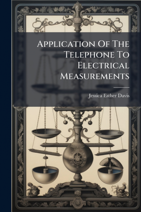 Application Of The Telephone To Electrical Measurements