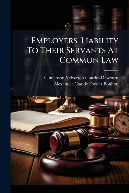 Employers’ Liability To Their Servants At Common Law