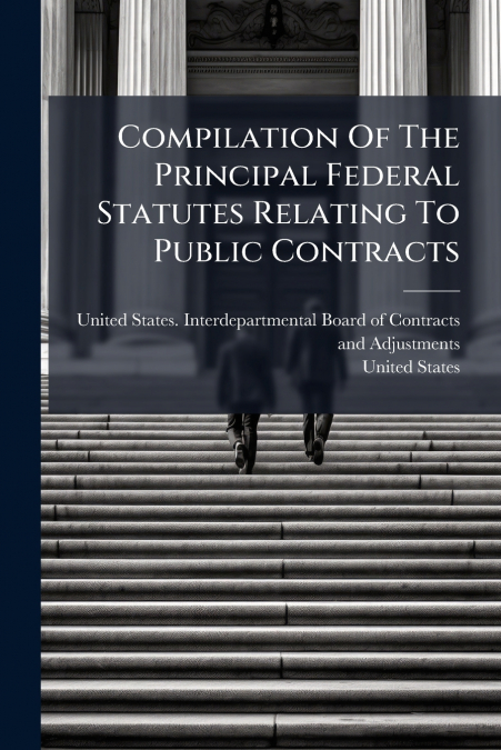 Compilation Of The Principal Federal Statutes Relating To Public Contracts