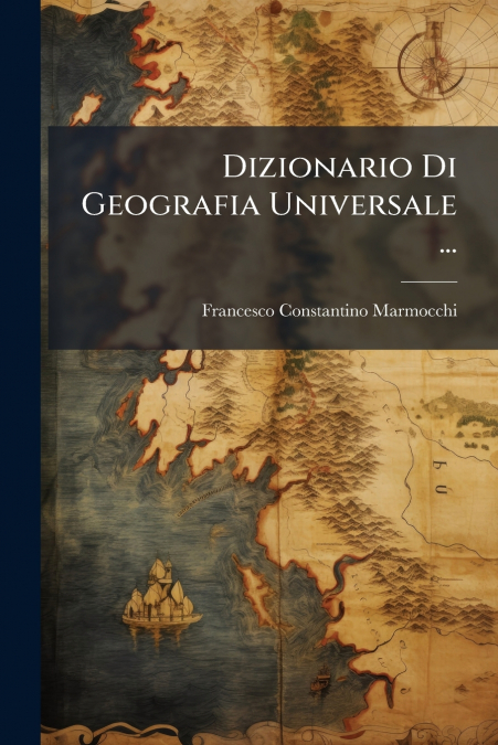 Dizionario Di Geografia Universale ...