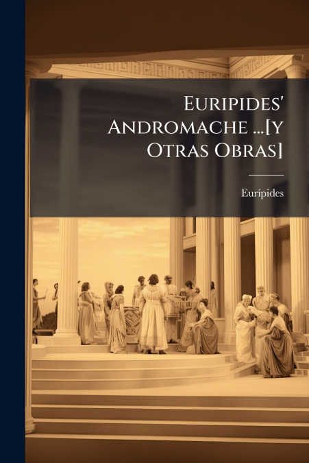 Euripides’ Andromache ...[y Otras Obras]