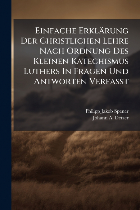 Einfache Erklärung Der Christlichen Lehre Nach Ordnung Des Kleinen Katechismus Luthers In Fragen Und Antworten Verfaßt