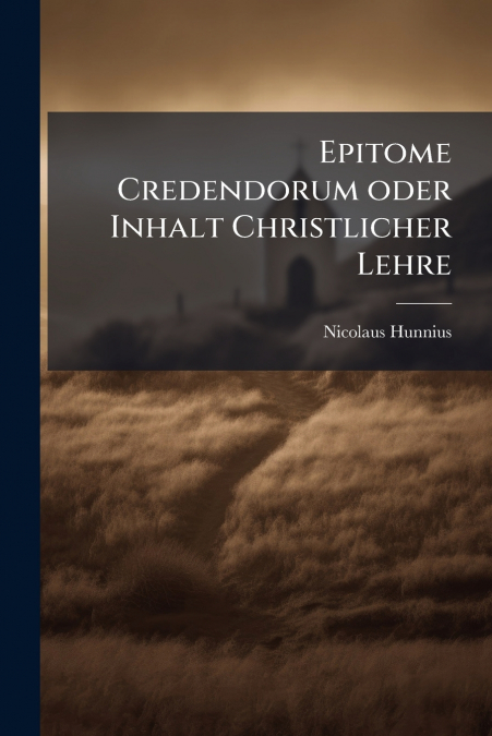 Epitome Credendorum oder Inhalt Christlicher Lehre