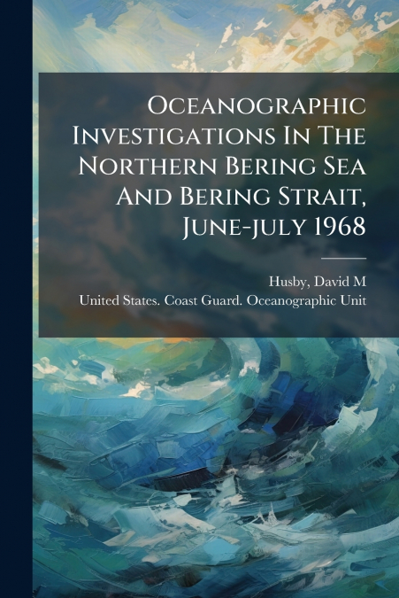 Oceanographic Investigations In The Northern Bering Sea And Bering Strait, June-july 1968