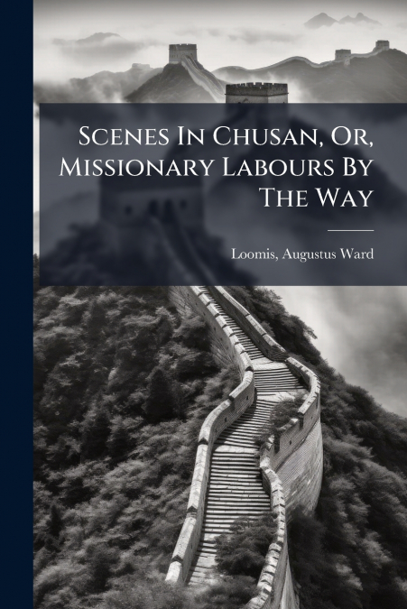 Scenes In Chusan, Or, Missionary Labours By The Way