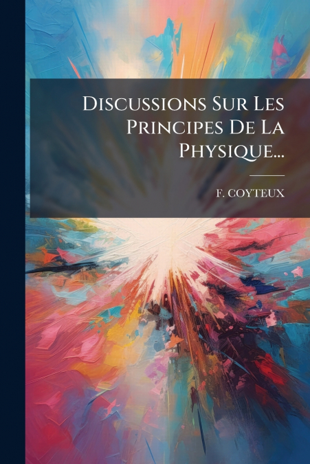 Discussions Sur Les Principes De La Physique...
