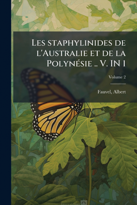 Les staphylinides de l’Australie et de la Polynésie .. V. IN 1; Volume 2