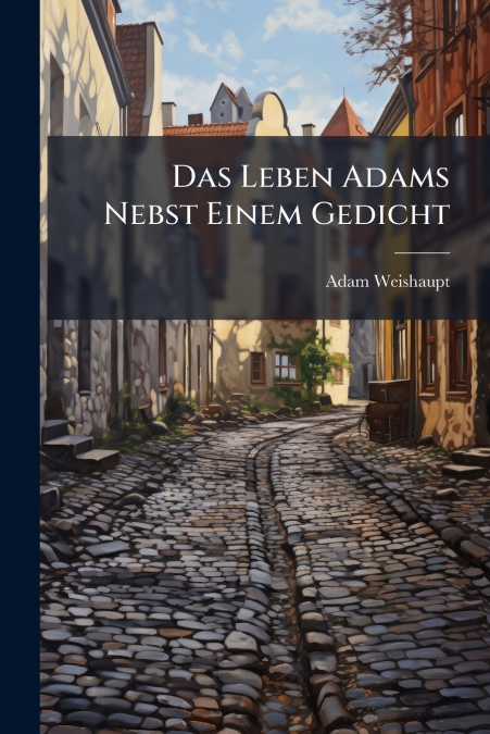 Das Leben Adams Nebst Einem Gedicht