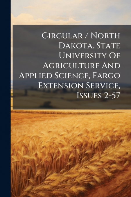 Circular / North Dakota. State University Of Agriculture And Applied Science, Fargo Extension Service, Issues 2-57